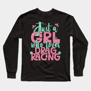 Just A Girl Who Loves Drag Racing Gift print Long Sleeve T-Shirt